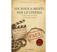 On nous a menti sur le cinéma: 70 idées reçues démontées, des tournages aux Oscars, de Citizen Kane à Titanic