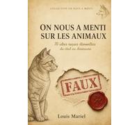 ON NOUS A MENTI: Sur les animaux, 70 idées reçues démontées... du chat au dinosaure