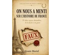 ON NOUS A MENTI: Sur l'Histoire de France 70 idées reçues démontées