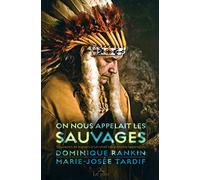 On nous appelait les sauvages: Souvenirs et espoirs d'un chef héréditaire algonquin