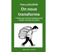 On nous transforme: 7 vérités que vivent les équipes quand changer n’est plus une option (Trilogie miroir - le mode produit)