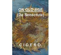 On Old Age: Cicero De Senectute