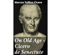 On Old Age - Cicero De Senectute (ebook)