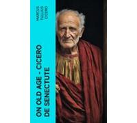 On Old Age - Cicero De Senectute (ebook)