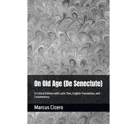 On Old Age (De Senectute): A Critical Edition with Latin Text, English Translation, and Commentary