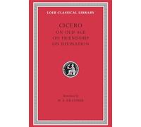 On Old Age. On Friendship. On Divination: 154 (Loeb Classical Library)