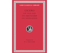 On Old Age. On Friendship. On Divination: 154 (Loeb Classical Library)