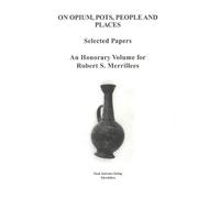 On Opium, Pots, People and Places: Selected Papers : An Honorary Volume for Robert S. Merrillees (Studies in Mediterranean archaeology and literature)