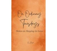 On Ordinary Tuesdays: Notes on Staying in Love