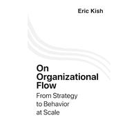 On Organizational Flow: From Strategy to Behavior at Scale