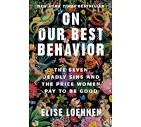 On Our Best Behavior: The Seven Deadly Sins and the Price Women Pay to Be Good