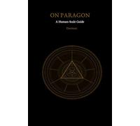 On Paragon: A Human-Scale Guide: 2 (Paragon: Adaptive Coherence Theory)