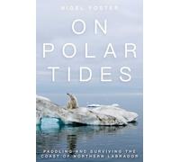 On Polar Tides: Paddling and Surviving the Coast of Northern Labrador [Idioma Inglés]