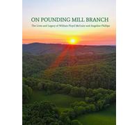 ON POUNDING MILL BRANCH: The Lives and Legacy of William Floyd McGuire and Angeline Phillips