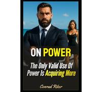 On Power: The Only Valid Use Of Power Is Acquiring More (Redpilled Wisdom (satire))