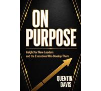 ON PURPOSE: Insight for New Leaders and the Executives Who Develop Them