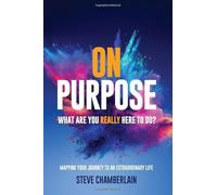 On Purpose: What are you really here to do?