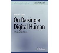 On Raising a Digital Human: A Personal Evolution (Synthesis Lectures on Computer Science)