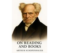On Reading and Books: Arthur Schopenhauer’s classic essay on attention, intellect, and the art of reading.