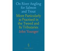 On River Angling for Salmon and Trout: More Particularly as Practised in the Tweed and Its Tributaries