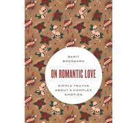 On Romantic Love: Simple Truths about a Complex Emotion (Philosophy in Action)
