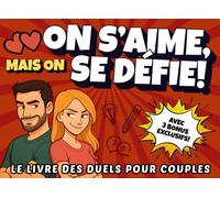 On s’Aime, Mais on se Défie !: Quiz, défis et jeux pour couples à faire face à face - Un livre de duel pour rire ensemble, renforcer votre complicité et transformer chaque soirée à deux.