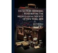 On Sects In Medicine. Read Before The Medico-legal Society Of New York, 1870