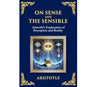 On Sense and the Sensible: Aristotle's Exploration of Perception and Reality (Large Print Deluxe Edition For Easy Reading): 47 (Library of Alexandria)