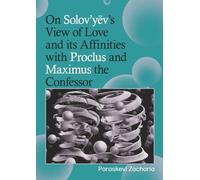 On Solov’yëv’s View of Love and its Affinities with Proclus and Maximus the Confessor