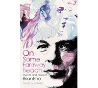 On Some Faraway Beach: The Life and Times of Brian Eno (Deep Cuts)