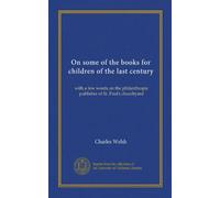 On some of the books for children of the last century (Vol-1): with a few words on the philanthropic publisher of St. Paul's churchyard