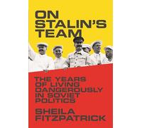 En el equipo de Stalin – Los años de vivir peligrosamente en la política soviética