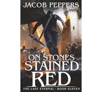 On Stones Stained Red: Book Eleven of The Last Eternal: 11
