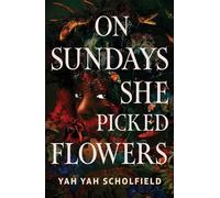 On Sundays She Picked Flowers: A haunting and lyrical Southern Gothic horror debut that will stay with you long after you turn the final page