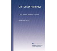 On sunset highways: A book of motor rambles in California