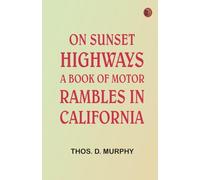 On Sunset Highways: A Book of Motor Rambles in California