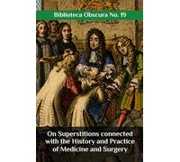 On Superstitions connected with the History and Practice of Medicine and Surgery: Biblioteca Obscura No. 19