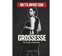 On t'a menti sur la GROSSESSE: 50 mythes débunkés