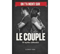 On t'a menti sur le COUPLE: 50 mythes débunkés
