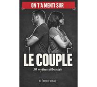 On t'a menti sur le COUPLE: 50 mythes débunkés
