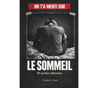 On t'a menti sur le SOMMEIL: 50 mythes débunkés