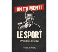 On t'a menti sur le SPORT: 50 mythes débunkés