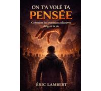 On t'a volé ta pensée: Comment les croyances collectives dirigent ta vie