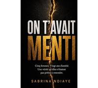 ON T'AVAIT MENTI: Cinq femmes. Vingt ans d'amitié. Une vérité qu'elles n'étaient pas prêtes à entendre.