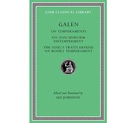 On Temperaments. On Non-Uniform Distemperment. The Soul’s Traits Depend on Bodily Temperament: 546 (Loeb Classical Library)
