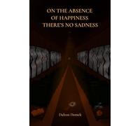 ON THE ABSENCE OF HAPPINESS THERE’S NO SADNESS