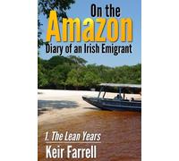 On the Amazon - Diary of an Irish Emigrant: 1: The Lean Years: Volume 1 [Idioma Inglés]