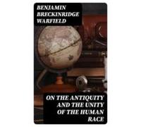 On The Antiquity And The Unity Of The Human Race (ebook)