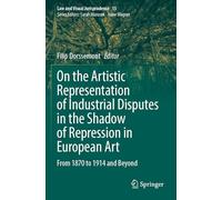 On the Artistic Representation of Industrial Disputes in the Shadow of Repression in European Art: From 1870 to 1914 and Beyond: 15 (Law and Visual Jurisprudence)