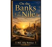 On the Banks of the Nile: A Historical Novel of Ancient Egyptian Civilization